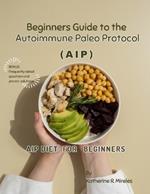 AIP Diet for Beginners: Beginner's Guide to the Autoimmune Paleo Protocol (AIP)