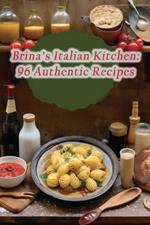 Brina's Italian Kitchen: 96 Authentic Recipes