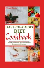 Gastroparesis Diet Cookbook: Over 40 Nourishing Recipes to Manage Gastroparesis Symptoms