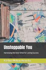 Unstoppable You: Harnessing the Inner Drive for Lasting Success