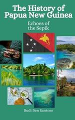 The History of Papua New Guinea: Echoes of the Sepik