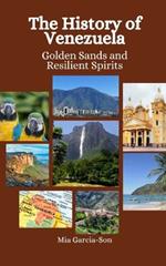 The History of Venezuela: Golden Sands and Resilient Spirits
