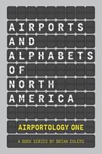 Airports and Alphabets of North America: An Airportology Book Series