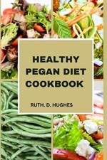 Pegan Diet Cookbook: Comprehensive Guide To Healthy Paleo Recipes