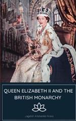 Queen Elizabeth II and The British Monarchy