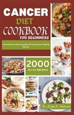 Cancer Diet CookbOOK For Beginners: Nourishing Your Body and Spirit Through Cancer-Fighting Recipes