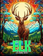 Elk Coloring Book: Wild Animal Coloring Pages With Deer & Bull Elk Designs For Adults Relaxation