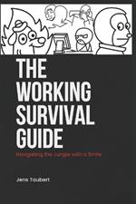 The Working Survival Guide: Surviving the Work Jungle with a Smile.