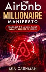 The Airbnb Millionaire Manifesto: Unveiling the Mind-Blowing Wealth Secrets of Airbnb