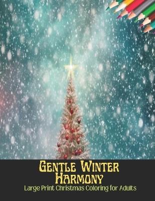 Gentle Winter Harmony: Large Print Christmas Coloring for Adults,50 Pages, 8.5 x 11 inches - Devin M Townsend - cover