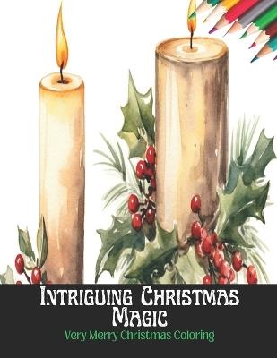 Intriguing Christmas Magic: Very Merry Christmas Coloring,50 Pages, 8.5 x 11 inches - Irving M Pratt - cover