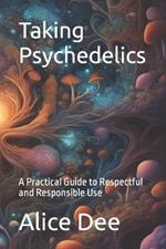 Taking Psychedelics: A Practical Guide to Respectful and Responsible Use