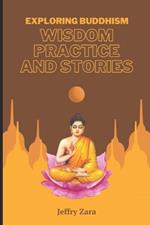 Exploring Buddhism: Wisdom, Practice, and Stories