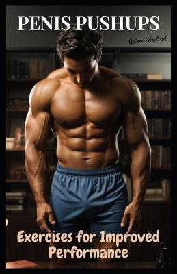 Penis Pushups: Exercises for Improved Performance - Adam Winsford - cover
