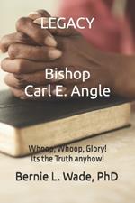 Legacy Bishop Carl E. Angle: Whoop, Whoop, Glory! Its the Truth anyhow!