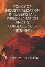 Policy of Industrialization in Uzbekistan Implementation and Its Consequences (1925-1941)