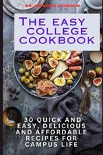 The Easy College Cookbook: 30 quick and easy, delicious and affordable recipes for campus life