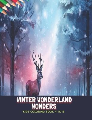 Winter Wonderland Wonders: Kids Coloring Book 4 to 8, 50 Pages, 8.5 x11 inches - Joanne A Graves - cover
