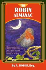 The Robin Almanac: Helping Robins to Thrive all Year Round, and Jobs not to be Doing in the Garden, Month by Month