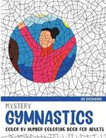 Mystery Gymnastics Color By Number Coloring Book for Adults: 30 Unique Adult Coloring Mystery Puzzle Designs