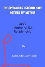 The Specialties I Should Have Notified My Mother: Good Mother-child Relationship