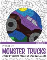 Mystery Monster Trucks Color By Number Coloring Book for Adults: 30 Unique Adult Coloring Mystery Puzzle Designs