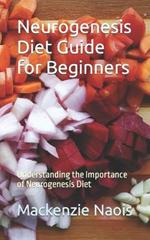 Neurogenesis Diet Guide for Beginners: Understanding the Importance of Neurogenesis Diet