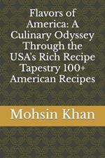 Flavors of America: A Culinary Odyssey Through the USA's Rich Recipe Tapestry 100+ American Recipes