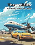 The Vehicles: Coloring book for kids