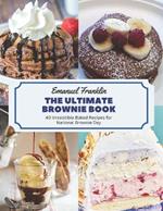 The Ultimate Brownie Book: 40 Irresistible Baked Recipes for National Brownie Day