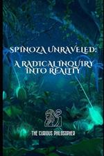 Spinoza Unraveled: A Radical Inquiry into Reality