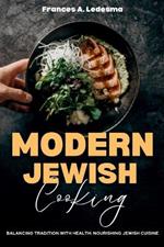 Modern Jewish Cooking: Balancing Tradition with Health: Nourishing Jewish Cuisine
