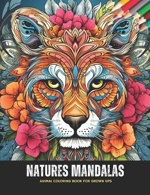 Natures Mandalas: Animal Coloring Book for Grown Ups, 50 Pages, 8.5 x 11 inches - Wallace M Blair - cover