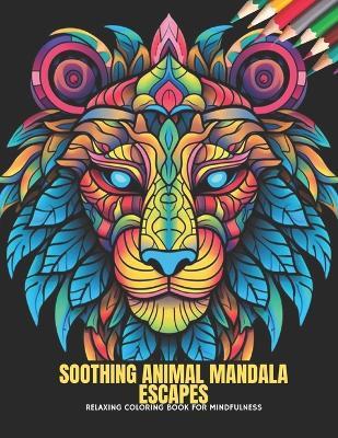 Soothing Animal Mandala Escapes: Relaxing Coloring Book for Mindfulness, 50 Pages, 8.5 x 11 inches - Evan T Hale - cover