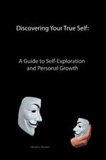 Discovering Your True Self: A Guide to Self-Exploration and Personal Growth