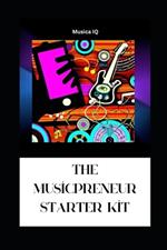 The Musicpreneur Starter Kit: Your Comprehensive Mini-Book Guide