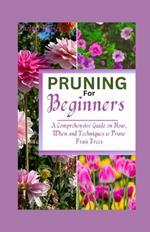 Pruning for Beginners: A Comprehensive Guide on How, When and Techniques to Prune Fruit Trees