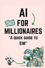 AI for Millionaires: A quick guide to $1M