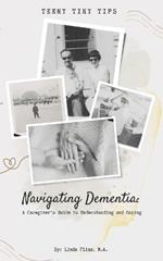 Navigating Dementia: A Caregivers Guide to Understanding and Coping