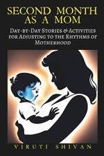 Second Month as a Mom: Day-by-Day Stories & Activities for Adjusting to the Rhythms of Motherhood