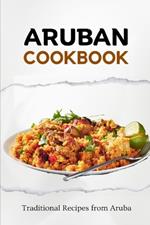 Aruban Cookbook: Traditional Recipes from Aruba