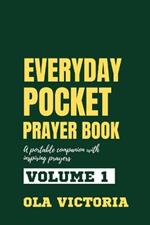 Everyday Pocket Prayer Book Volume 1: A portable companion with inspiring prayers