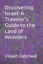 Discovering Israel: A Traveler's Guide to the Land of Wonders
