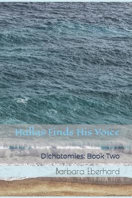 Hallas Finds His Voice: Dichotomies: Book Two - Barbara Eberhard - cover