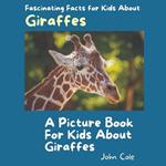 A Picture Book for Kids About Giraffes: Fascinating Facts for Kids About Giraffes