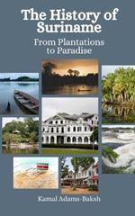The History of Suriname: From Plantations to Paradise