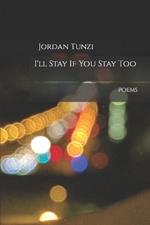 I'll Stay If You Stay Too: Poems