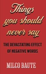 Things you should never say: The devastating effect of negative words