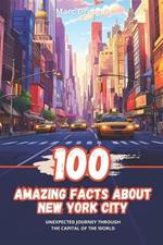 100 Amazing Facts about New York City: Unexpected Journey through the Capital of the World