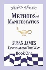 Methods of Manifestation Essays Along The Way (Book One) Susan James